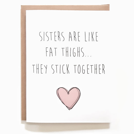 Sister Are Like Fat Thighs